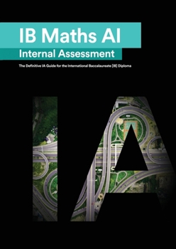 Paperback IB Math AI [Applications and Interpretation] Internal Assessment: The Definitive IA Guide for the International Baccalaureate [IB] Diploma Book