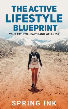 Paperback The Active Lifestyle Blueprint: Your Path To Health And Wellness Book