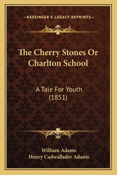 Paperback The Cherry Stones Or Charlton School: A Tale For Youth (1851) Book