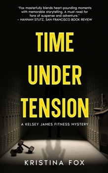 Time Under Tension: A Kelsey James Fitness Mystery: Book One