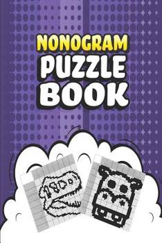 Paperback Nonogram Puzzle Book: 62 Mosaic Logic Grid Puzzles For Adults and Kids Perfect 6x9 Travel Size To Take With You Anywhere Book