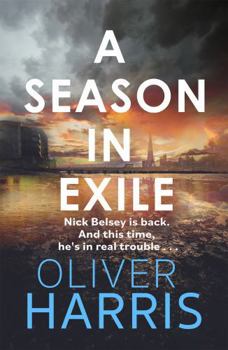 Hardcover A Season in Exile: ‘Oliver Harris is an outstanding writer’ The Times (A Nick Belsey Novel) Book