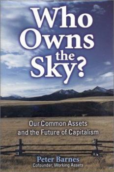 Hardcover Who Owns the Sky?: Our Common Assets and the Future of Capitalism Book