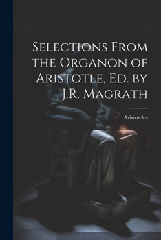 Paperback Selections From the Organon of Aristotle, Ed. by J.R. Magrath Book