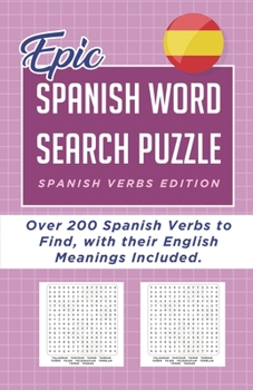 EPIC Spanish Word Search Puzzle - Spanish Verbs: Over 200 Spanish Verbs to Find, with their English Meanings Included (Spanish Activity Book)