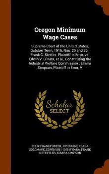 Hardcover Oregon Minimum Wage Cases: Supreme Court of the United States, October Term, 1916, Nos. 25 and 26: Frank C. Stettler, Plaintiff in Error, vs. Edw Book