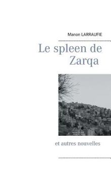 Paperback Le spleen de Zarqa: et autres nouvelles [French] Book