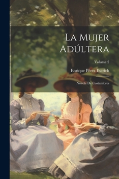 Paperback La Mujer Adúltera: Novéla De Costumbres; Volume 2 [Spanish] Book