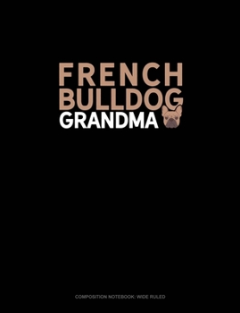 French Bulldog Grandma: Composition Notebook: Wide Ruled