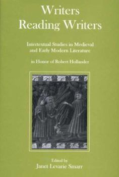 Writers Reading Writers: Intertextual Studies in Medieval and Early Modern Literature in Honor of Robert Hollander
