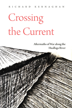 Hardcover Crossing the Current: Aftermaths of War Along the Huallaga River Book