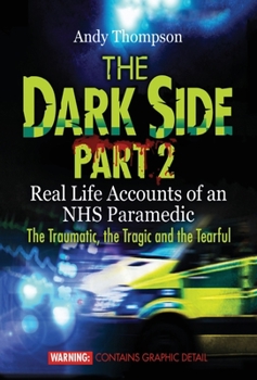 Hardcover The Dark Side Part 2: Real Life Accounts of an NHS Paramedic The Traumatic, the Tragic and the Tearful Book