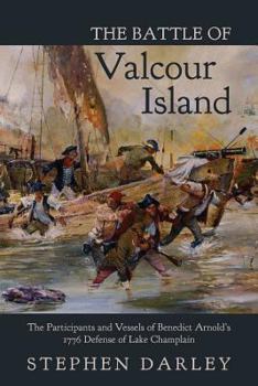 Paperback The Battle of Valcour Island: The Participants and Vessels of Benedict Arnold's 1776 Defense of Lake Champlain Book