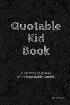 Paperback Quotable Kid Book: A Parent's Keepsake of Unforgettable Quotes Book