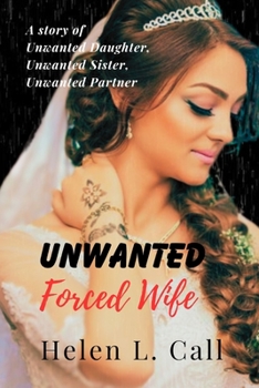Unwanted Forced Wife: A story of Unwanted Daughter, Unwanted Sister, Unwanted Partner