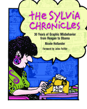 Paperback The Sylvia Chronicles: 30 Years of Graphic Misbehavior from Reagan to Obama Book