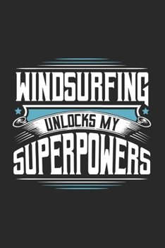 Paperback Windsurfing Unlocks My Superpowers: Funny Cool Windsurfer Journal - Notebook - Workbook - Diary - Planner - 6x9 - 120 Quad Paper Pages With A Quote On Book