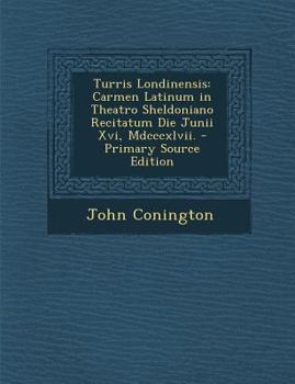 Paperback Turris Londinensis: Carmen Latinum in Theatro Sheldoniano Recitatum Die Junii XVI, MDCCCXLVII. [Latin] Book