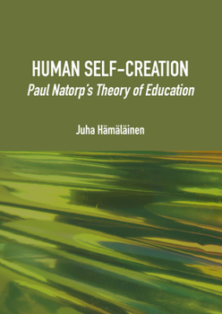 Hardcover Human Self-Creation: Paul Natorp's Theory of Education Book