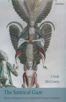 Hardcover The Satirical Gaze: Prints of Women in Late Eighteenth-Century England Book