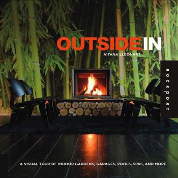 Hardcover Outside in: A Visual Tour of Indoor Gardens, Garages, Pools, Spas, and More Book