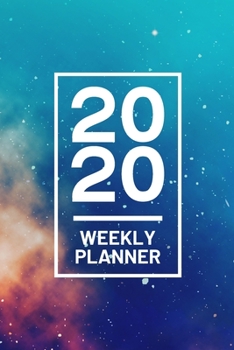 Paperback 2020 Weekly Planner: Galaxy Blue Space 52 Week Journal 6 x 9 inches, Organizer Calendar Schedule Appointment Agenda Notebook Book