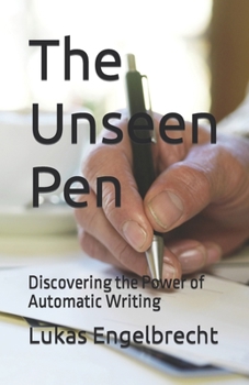 Paperback The Unseen Pen: Discovering the Power of Automatic Writing Book