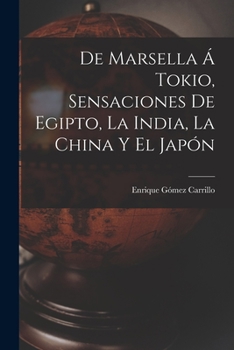 Paperback De Marsella á Tokio, sensaciones de Egipto, la India, la China y el Japón [Spanish] Book