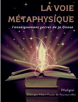 Paperback La Voie Métaphysique: l'enseignement secret de la Gnose [French] Book