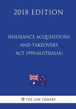 Paperback Insurance Acquisitions and Takeovers Act 1991 (Australia) (2018 Edition) Book