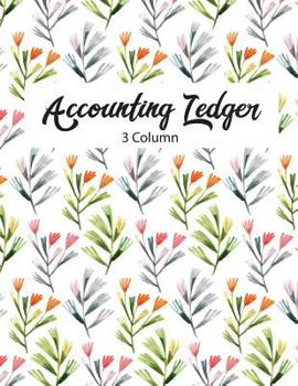 Paperback Accounting Ledger 3 Column: Accounting Ledger Notebook for Small Business, Bookkeeping Ledger, Account Book, Accounting Journal Entry Book, 120 Pa Book