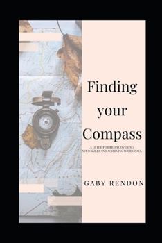 Paperback Finding Your Compass: A guide for rediscovering your skills and achieving your goals. Book