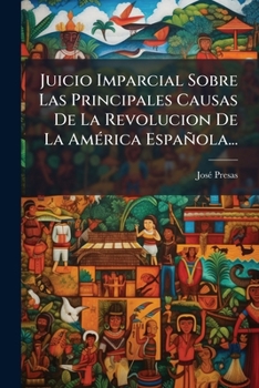Paperback Juicio Imparcial Sobre Las Principales Causas De La Revolucion De La América Española... [Spanish] Book