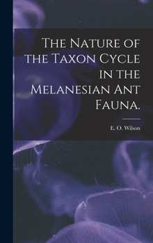 Hardcover The Nature of the Taxon Cycle in the Melanesian Ant Fauna. Book