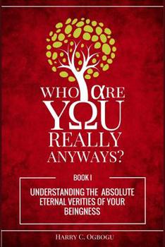Paperback Who Are You Really Anyways?: Understanding the Absolute Eternal Verities of your Beingness (Black & White Edition) Book