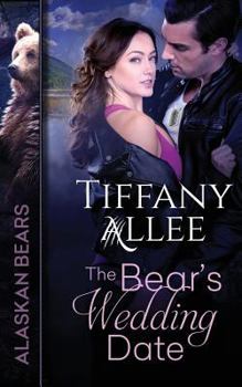 The Bear's Wedding Date (Alaskan Bears, #2) - Book #2 of the Alaskan Bears