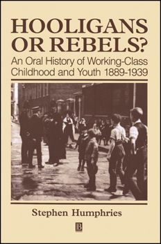 Paperback Hooligans or Rebels?: An Oral History of Working-Class Childhood and Youth 1889-1939 Book