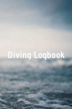Diving Logbook: HUGE Logbook for 100 DIVES! Scuba Diving Logbook, Diving Journal for Logging Dives, Diver's Notebook, 6 x 9 inch