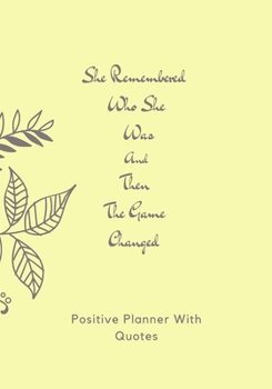 She Remembered Who She Was And Then The Game Changed. Positive Planner & Quotes: Positive planner for woman and girls. Self-help journal, used to ... Beautiful gift for a friend or family.
