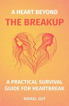 Paperback A Heart Beyond the Breakup: A Practical Surival Guide for Heartbreak Book