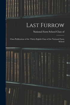 Paperback Last Furrow: Class Publication of the Thirty-eighth Class of the National Farm School Book