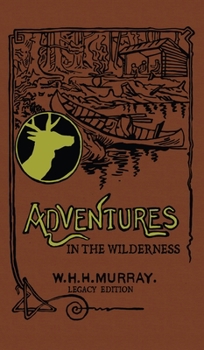 Hardcover Adventures In The Wilderness (Legacy Edition): The Classic First Book On American Camp Life And Recreational Travel In The Adirondacks Book