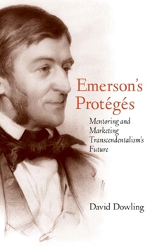 Hardcover Emerson's Protégés: Mentoring and Marketing Transcendentalism's Future Book