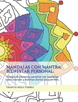 Mandalas con Mantra: bienestar personal.: Terapia de bienestar personal con mandalas para colorear y mantras diarios para un mes.