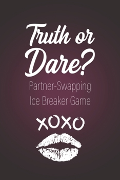 Paperback Truth or Dare? - Partner-Swapping Ice Breaker Game: Perfect for Valentine's day gift for him or her - Sex Game for Consenting Adults! Book