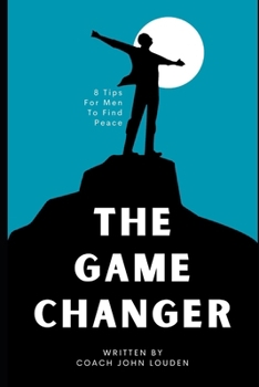 Paperback The Game Changer: 8 Tips for Men to Find Peace Book