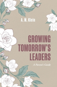 Growing Tomorrow's Leaders: Nurturing Heart-Centered Leaders in the Chaos of Everyday Family Life (Grounded Leadership)