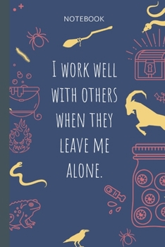 I work well with others when they leave me alone.: Lined Journal, 100 Pages, 6 x 9, Blank Journal To Write In, Gift for Co-Workers, Colleagues, Boss, Friends or Family Gift
