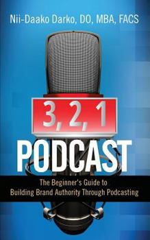 Paperback 3, 2, 1...Podcast!: The Beginner's Guide to Building Brand Authority Through Podcasting Book