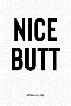 Paperback Nice Butt: A 6x9 Inch Notebook Diary Journal With A Bold Text Font Slogan On A Matte Cover and 120 Blank Lined Pages Makes A Grea Book